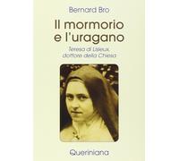 Mormorio E L'Uragano. Teresa Di Lisieux, Dottore Della Chiesa - Bernard Bro