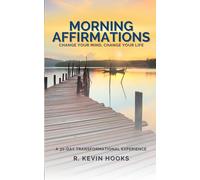 Morning Affirmations: Change Your Mind, Change Your Life: A 30-Day Transformational Experience