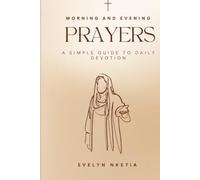 Morning and Evening Prayers: A simple guide to daily devotion