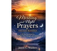 Morning and Night Prayers for Daily Blessings: A 30-Day Christian Devotional to Start and End Your Day with God