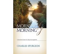 Morning By Morning: A Devotional Classic for Daily Encouragement