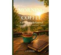Morning Coffee A 90-Day Guided Journal: Gratitude, Reflection< Intentions, Renewal