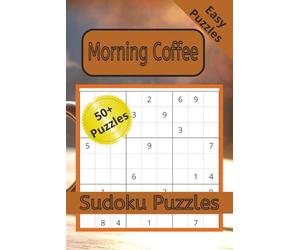 Morning Coffee Sudoku Puzzles: Morning Coffee Sudoku Puzzle Book: Sudoku Puzzles with Easy to Read Print about Coffee, Relaxation, and Morning Calm ... for Coffee Lovers and Puzzle Enthusiasts