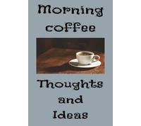 MORNING COFFEE THOUGHTS AND IDEAS: Journal for creative morning thought and ideas, Kids and Adults