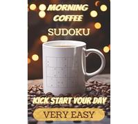 Morning Coffee Very Easy Sudoku Puzzle Book: Sudoku Puzzles To Have With Your Morning Coffee | Help Kick Start Your Day | 6x9 Inches, 110 Pages | 50+ Puzzles | Solutions Included