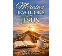 Morning Devotions with Jesus: starting each day in God’s presence