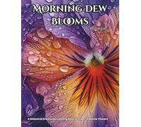 Morning Dew Blooms: A Botanical Grayscale Coloring Book of Hyper-Realistic Flowers: Color Therapy Pages for Relaxation and Mindfulness