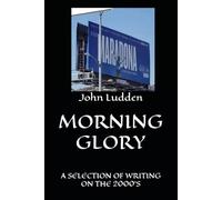 MORNING GLORY: A SELECTION OF WRITING ON THE 2000'S