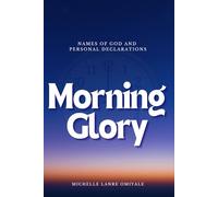 Morning Glory - Names of God and Personal Declarations