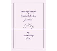 Morning Gratitude and Evening Reflection: A Daily Journal to Start and End Your Day with Intention