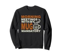 Morning Meetings with My Mug Mandatory Felpa