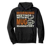 Morning Meetings with My Mug Mandatory Felpa con Cappuccio