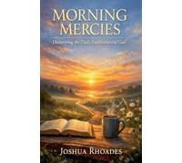 Morning Mercies - Discovering the Daily Faithfulness of God