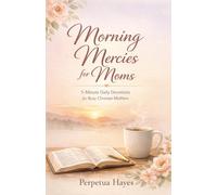 Morning Mercies for Moms: 5-Minute Daily Devotions for Busy Christian Mothers