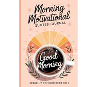 Morning Motivational Quotes Journal: Wake Up to Your Best Self