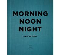 Morning Noon Night: A Way of Living