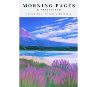 Morning Pages Journal : Unlock Your Creative Potential: 12 Weeks of Morning Pages and Weekly Checklists | 6 x 9 Inch | 290 Pages | Creativity and Mindfulness Notebook for Artists, Teens, Women and Men