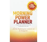 Morning Power Planner: 21 giorni per cambiare la tua vita, un’abitudine alla volta.