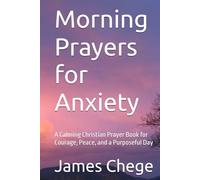 Morning Prayers for Anxiety: A Calming Christian Prayer Book for Courage, Peace, and a Purposeful Day