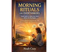 Morning Rituals for Overthinkers: Small Habits to Quiet Your Mind Before the Day Begins - A Science-Backed Guide with Daily Tasks, Real-Life Examples, and Practical Exercises