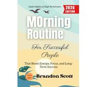 Morning Routine for Successful People:: Daily Habits of High Performers That Boost Energy, Focus, and Long-Term Success