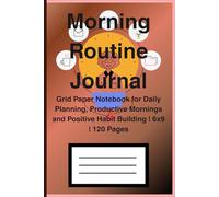 Morning Routine Journal: Grid Paper Notebook for Daily Planning, Productive Mornings and Positive Habit Building | 6x9 | 120 Pages