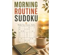Morning Routine Sudoku Puzzle Book: Sudoku Puzzles for Morning Routine | Help Wake Up the Mind, Relax, and Focus | 6x9 Inches, 110 Pages | 50+ Puzzles | Solutions Included