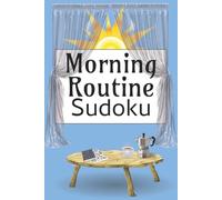 Morning Routine Sudoku Puzzle Book: Sudoku Puzzles for your Morning Routine | Help Calm the Mind, Relax and Focus | 6x9 Inches, 110 Pages | 50+ Puzzles | Solutions Included