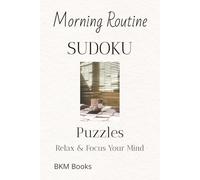Morning Routine Sudoku Puzzles: Sudoku Puzzles for a Morning Routine | Help Calm the Mind, Relax, and Focus | 6x9 inches, 110 Pages | 50+ Puzzles | Solutions Included