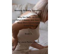 Morning Stiffness Explained.: Why You Wake Up Stiff, What It Means, and How to Move More Comfortably Every Day. Book 3