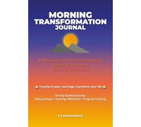 Morning Transformation Journal: 8 Weeks to Build Life-Changing Morning Routines That Actually Stick: 56-Day Guided Journey with Daily Prompts, Evening ... Tracking for Personal Growth and Productivity