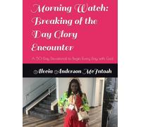 Morning Watch: Breaking of the Day Glory Encounter: A 50-Day Devotional to Begin Every Day with God