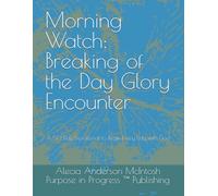Morning Watch: Breaking of the Day Glory Encounter: A 50-Day Devotional to Begin Every Day with God