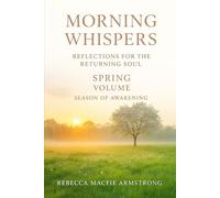 Morning Whispers: Reflections for the Returning Soul - Spring Volume - Season of Awakening