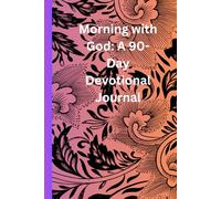 Morning with God: A 90-Day Devotional Journal: Daily Scripture, Guided Reflection Prompts, Prayer Space, and Faith Actions to Start Each Day with God’s Word, Peace, and Spiritual Clarity