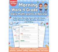 Morning Work 4 Grade Daily Math and ELA Review: Everything Your 4th Grader Needs to Start Strong 4th Grade Spiral Review with Word Problems, Reading Comprehension, Grammar, and Writing Practice