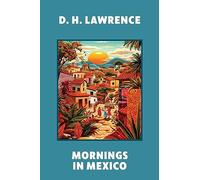 Mornings in Mexico (Warbler Classics Annotated Edition)