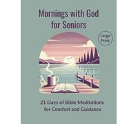 Mornings with God for Seniors: 21 Days of Bible Meditations for Comfort and Guidance