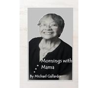 Mornings with Mama: A Memoir of Love, Memory and Letting Go