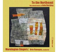 Mornington Singers - To The Northeast - The Choral Music Of..