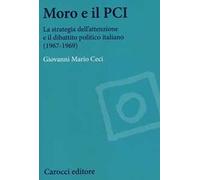 Moro e il PCI. La strategia dell'attenzione a il dibattito politico italiano (1967-1969)