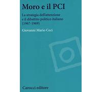 Moro e il PCI. La strategia dell'attenzione a il dibattito politico italiano (1967-1969)