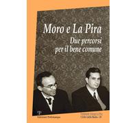 Libri Giorgio La Pira Aldo Moro - Moro E La Pira. Due Percorsi Per Il Bene Comu