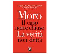 Moro. Il caso non è chiuso. La verità non detta