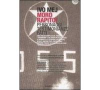 Moro rapito! Personaggi, testimonianze, fatti