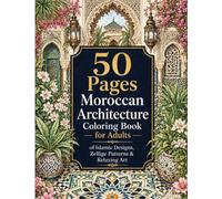 Moroccan Architecture & Zellige Coloring Book for Adults:: 50 Relaxing Pages of Islamic Patterns, Riads & Decorative Designs