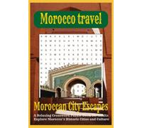 Moroccan City Escapes: A Relaxing Crossword Puzzle Book for Adults with 50+ Puzzles & Solutions: Explore Morocco's Historic Cities, Culture & Travel ... Inch Travel Gift & Activity Book (110 Pages)