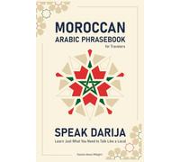 Moroccan Darija Phrasebook for Travelers: Learn 600+ Essential Phrases for Real Travel Situations - Speak Like a Local from Day One, Authentic Pronunciation