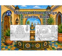Moroccan Home Design Coloring Book: An Interior Design and Architecture Coloring Adventure for Kids Ages 4-6 Featuring Cozy Rooms, Courtyards, and Exotic Patterns