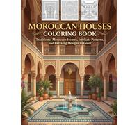 Moroccan Houses Coloring Book: Traditional Moroccan Homes, Intricate Patterns, and Relaxing Designs to Color